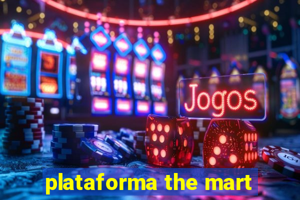 plataforma the mart